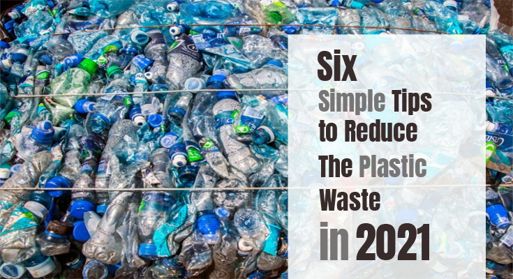 6 Simple Tips to Reduce The Plastic Waste In 2021